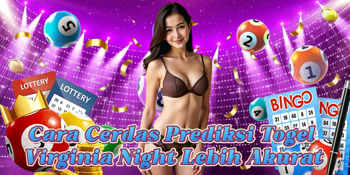 Cara Cerdas Prediksi Togel Virginia Night Lebih Akurat