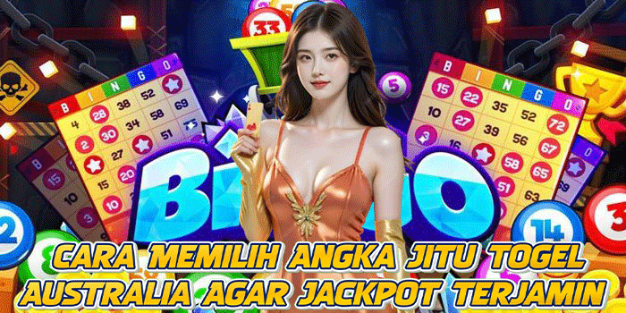 Cara Memilih Angka Jitu Togel Australia Agar Jackpot Terjamin