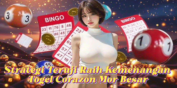 Strategi Teruji Raih Kemenangan Togel Corazon Mor Besar