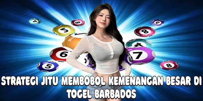 Strategi Jitu Membobol Kemenangan Besar di Togel Barbados